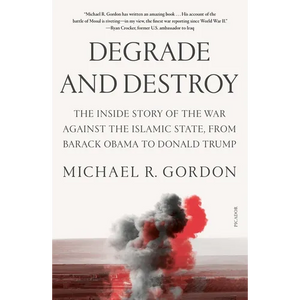 Degrade and Destroy: The Inside Story of the War Against the Islamic State, from Barack Obama to Donald Trump - Paperback
