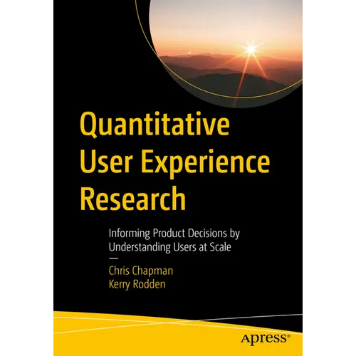 Quantitative User Experience Research: Informing Product Decisions by Understanding Users at Scale - Paperback