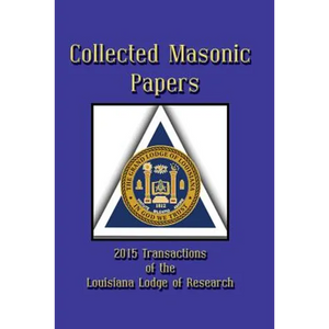 Collected Masonic Papers - 2015 Transactions of the Louisiana Lodge of Research - Paperback