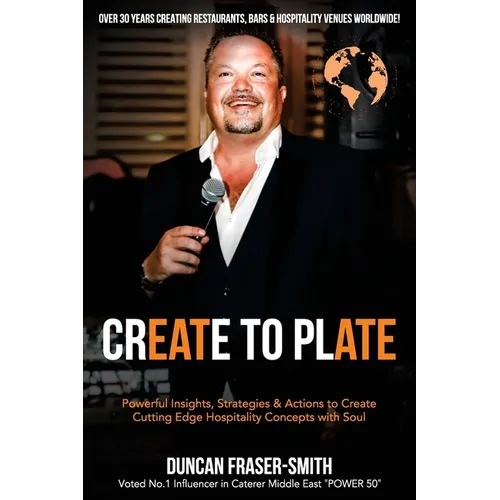 Create to Plate: Powerful Insights, Strategies & Actions to Create Cutting Edge Hospitality Concepts with Soul - Paperback