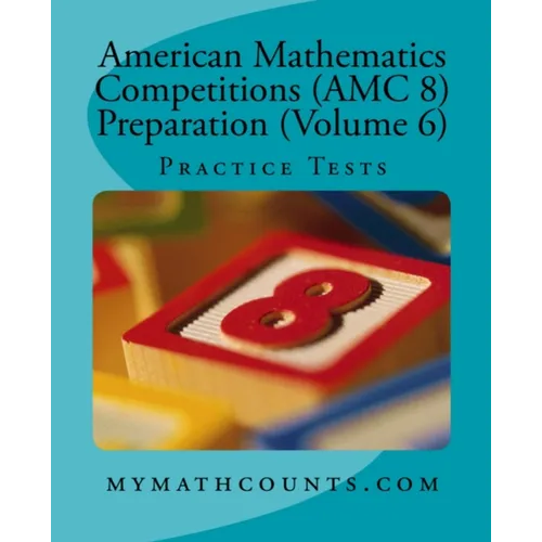 American Mathematics Competitions (AMC 8) Preparation (Volume 6): Practice Tests - Paperback