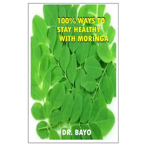100% Ways to Stay Healthy with Moringa: Moringa (the Magic Tree) - Paperback