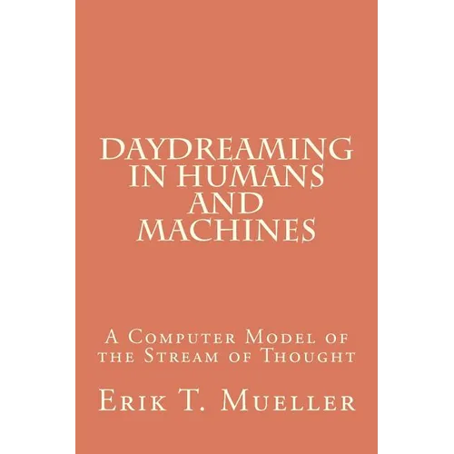 Daydreaming in Humans and Machines: A Computer Model of the Stream of Thought - Paperback