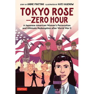Tokyo Rose - Zero Hour (a Graphic Novel): A Japanese American Woman's Persecution and Ultimate Redemption After World War II - Hardcover