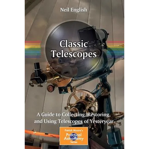 Classic Telescopes: A Guide to Collecting, Restoring, and Using Telescopes of Yesteryear - Paperback