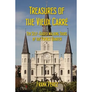 Treasures of the Vieux Carre: Ten Self-Guided Walking Tours of the French Quarter - Paperback