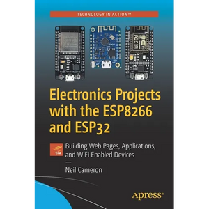 Electronics Projects with the Esp8266 and Esp32: Building Web Pages, Applications, and Wifi Enabled Devices - Paperback