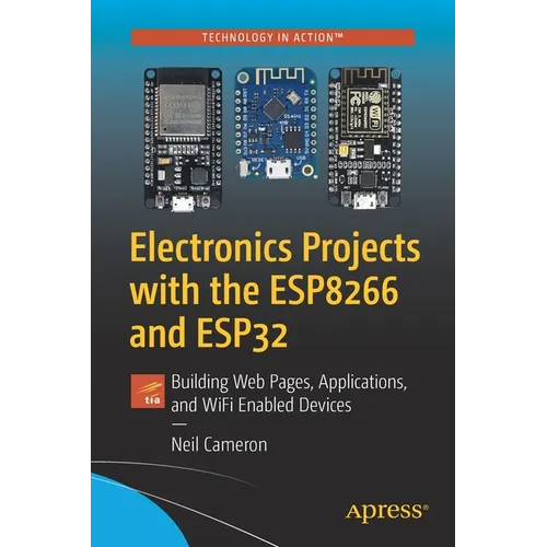 Electronics Projects with the Esp8266 and Esp32: Building Web Pages, Applications, and Wifi Enabled Devices - Paperback