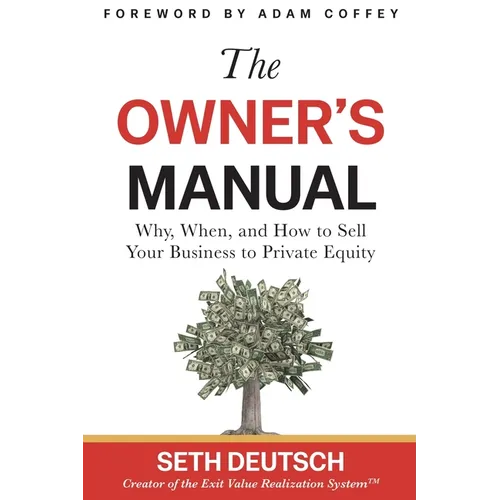 The Owner's Manual: Why, When, and How to Sell Your Business to Private Equity - Paperback