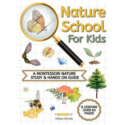 Nature School for Kids: A Montessori Nature Study & hands on Guide - Hardcover