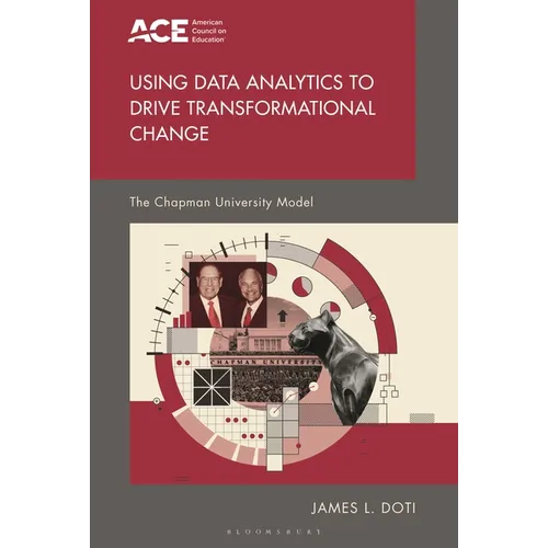 Using Data Analytics to Drive Transformational Change: The Chapman University Model - Paperback