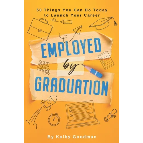 Start Now: And 49 Other Things You Can Do To Be Employed By Graduation - Paperback