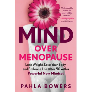 Mind Over Menopause: Lose Weight, Love Your Body, and Embrace Life After 50 with a Powerful New Mindset - Paperback
