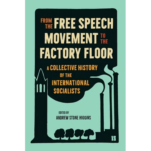 From the Free Speech Movement to the Factory Floor: A Collective History of the International Socialists - Paperback