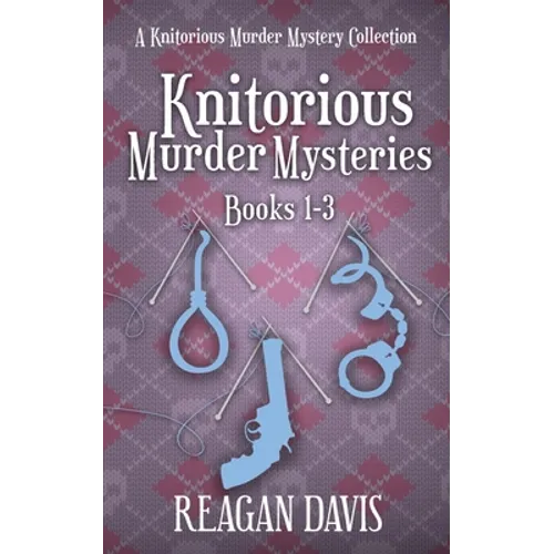 Knitorious Murder Mysteries Books 1-3: A Knitorious Murder Mystery Series - Paperback