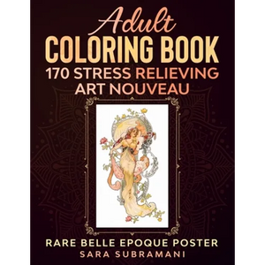 Adult Coloring Book 170 Stress Relieving Art Nouveau: Rare Belle Epoque Poster Sara Subramani - Paperback