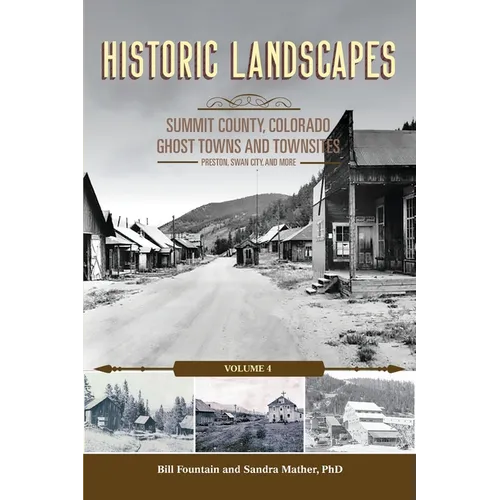 Historic Landscapes, Summit County Ghost Towns and Townsites Volume 4, Preston, Swan City, and More - Paperback