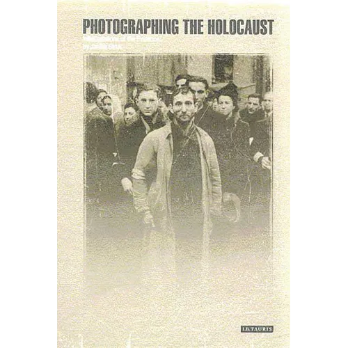 Photographing the Holocaust: Interpretations of the Evidence - Paperback