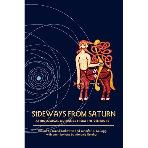 Sideways from Saturn: Astrological Guidance from the Centaurs - Paperback