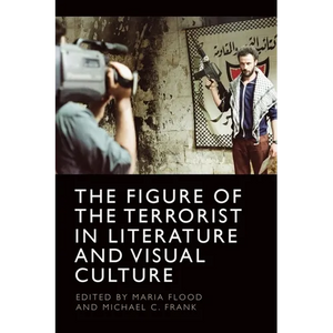 The Figure of the Terrorist in Literature and Visual Culture - Paperback