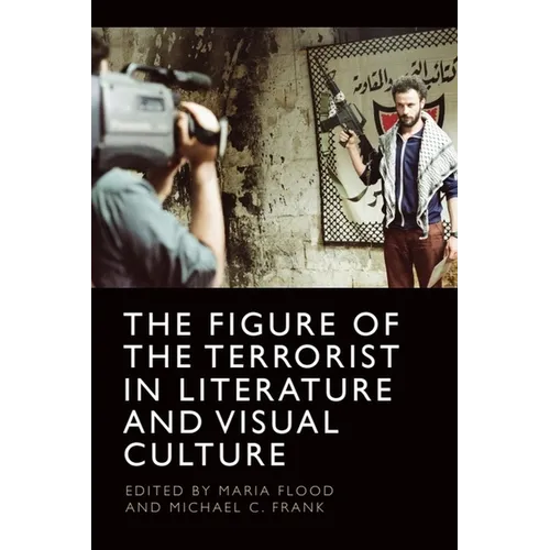 The Figure of the Terrorist in Literature and Visual Culture - Paperback