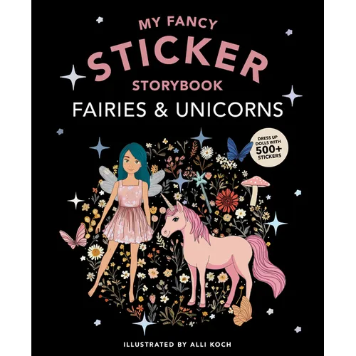 My Fancy Sticker Storybook: Fairies and Unicorns: 500+ Reusable Dress-Up Sticker Book for Kids Ages 5-8 - Paperback