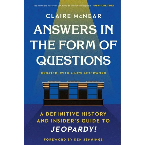 Answers in the Form of Questions: A Definitive History and Insider's Guide to Jeopardy! - Paperback