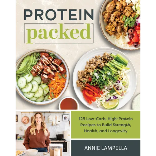 Protein Packed: 100 Low-Carb, High-Protein Recipes to Build Strength, Health, and Longevity - Paperback