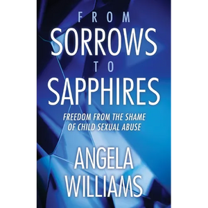 From Sorrows to Sapphires: Freedom from the Shame of Child Sexual Abuse - Paperback