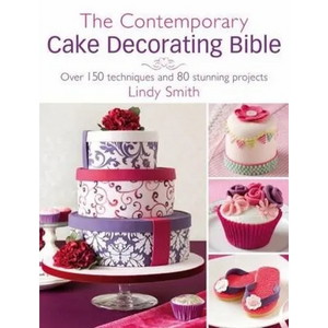 The Contemporary Cake Decorating Bible: Over 150 Techniques and 80 Stunning Projects - Paperback