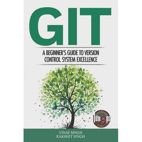 Git: A Beginner's Guide to Version Control System Excellence - Paperback