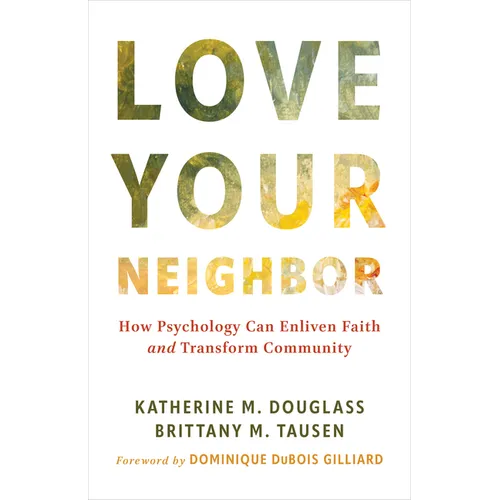 Love Your Neighbor: How Psychology Can Enliven Faith and Transform Community - Paperback
