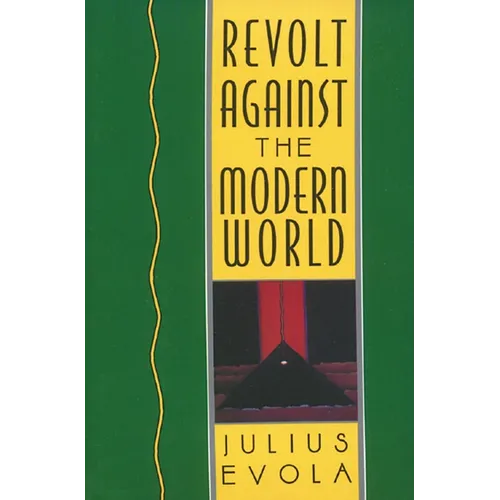 Revolt Against the Modern World: Politics, Religion, and Social Order in the Kali Yuga - Hardcover
