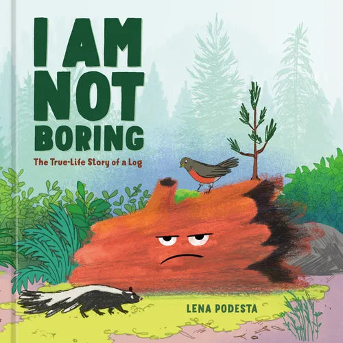 I Am Not Boring: The True-Life Story of a Log - Hardcover