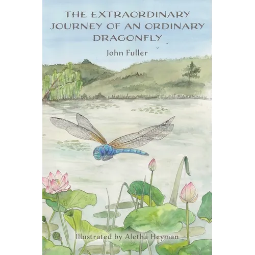 The Extraordinary Journey of an Ordinary Dragonfly - Hardcover