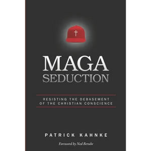 MAGA Seduction: Resisting the Debasement of the Christian Conscience - Paperback