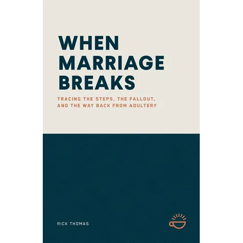 When Marriage Breaks: Tracing the Steps, the Fallout, and the Way Back from Adultery - Paperback