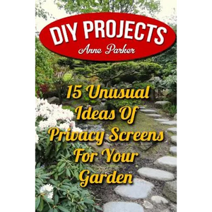 DIY Projects: 15 Unusual Ideas Of Privacy Screens For Your Garden - Paperback
