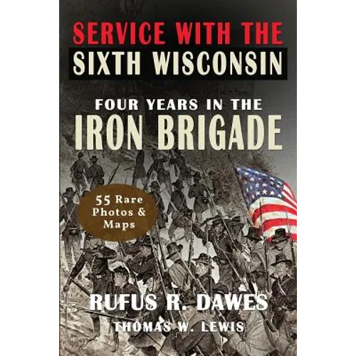 Service With The Sixth Wisconsin (Illustrated): Four Years in the Iron Brigade - Paperback