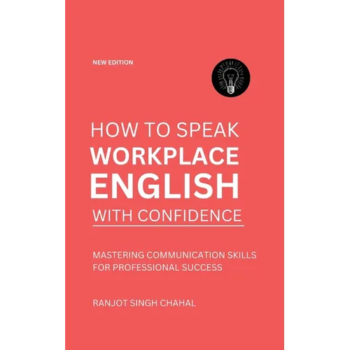 How to Speak Workplace English with Confidence: Mastering Communication Skills for Professional Success - Paperback