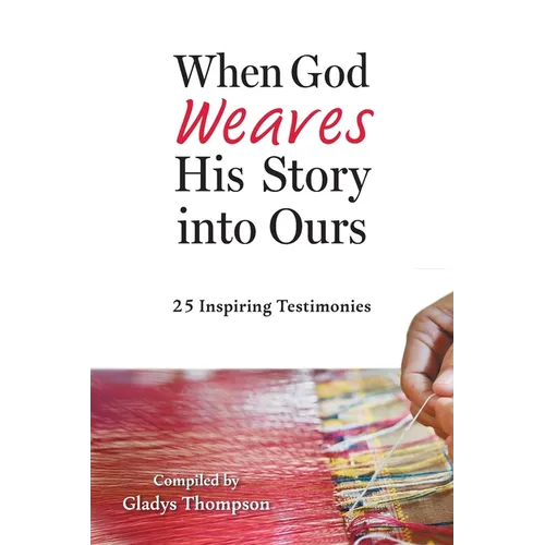 When God Weaves His Story into Ours: 25 Inspiring Testimonies - Paperback