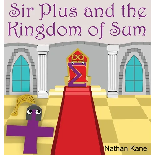 Sir Plus and the Kingdom of Sum - Hardcover