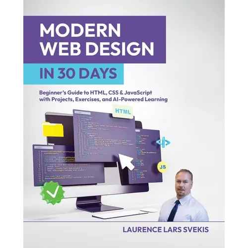 Modern Web Design in 30 Days: Beginner's Guide to HTML, CSS & JavaScript with Projects, Exercises, and AI-Powered Learning - Paperback