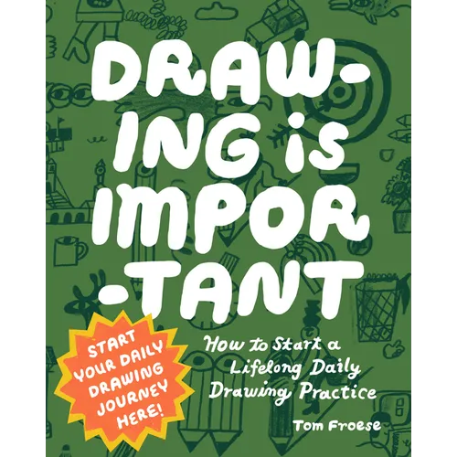 Drawing Is Important: How to Start a Lifelong Daily Drawing Practice - Start Your Daily Drawing Journey Here! - Paperback