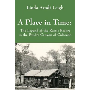 A Place in Time: The Legend of the Rustic Resort in the Poudre Canyon of Colorado - Paperback