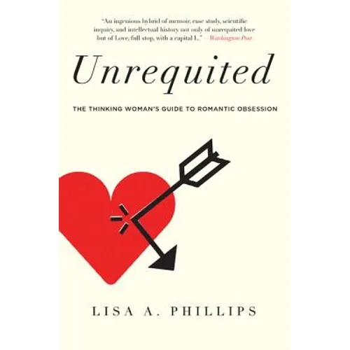 Unrequited: The Thinking Woman's Guide to Romantic Obsession - Paperback