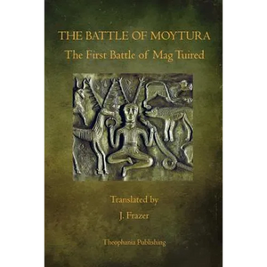 The Battle of Moytura: The First Battle of Mag Tuired - Paperback