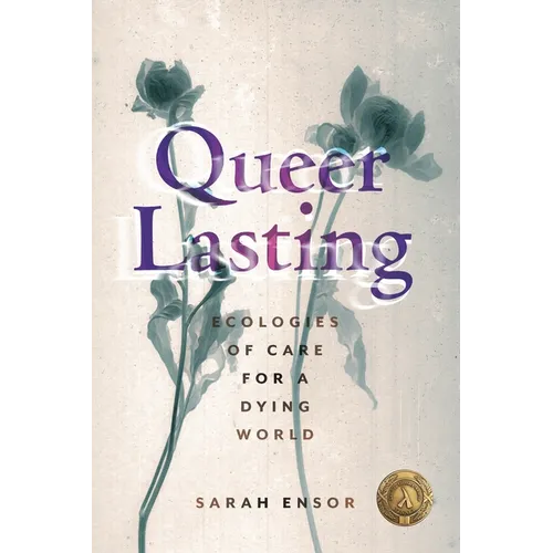 Queer Lasting: Ecologies of Care for a Dying World - Hardcover
