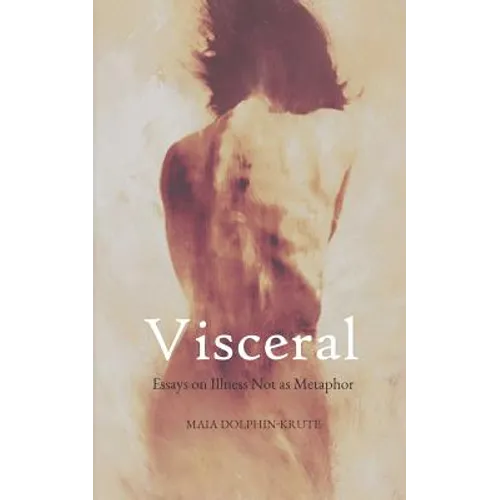 Visceral: Essays on Illness Not as Metaphor - Paperback