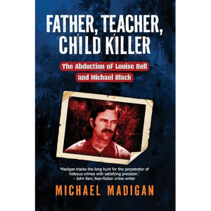 Father, Teacher, Child Killer: The Abduction of Louise Bell and Michael Black - Paperback